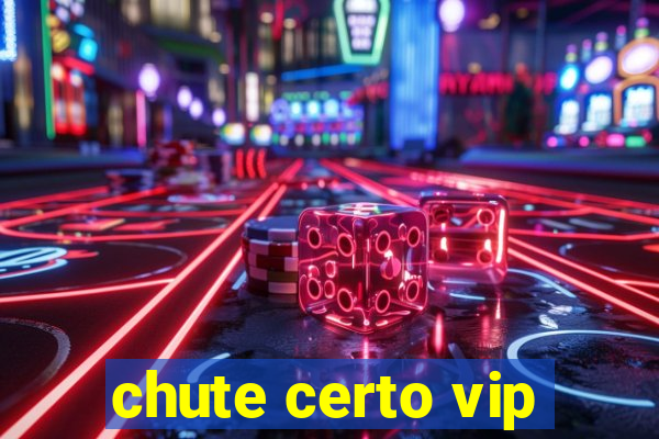 chute certo vip